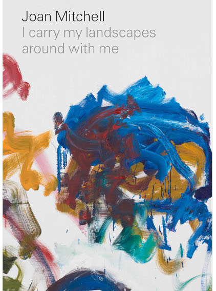 Joan Mitchell: I carry my landscapes around with me book